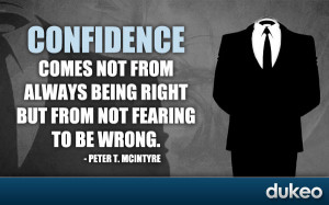 ... comes not from always being right but from not fearing to be wrong