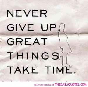 never-give-up-great-things-take-time-quote-picture-quotes-pics.jpg