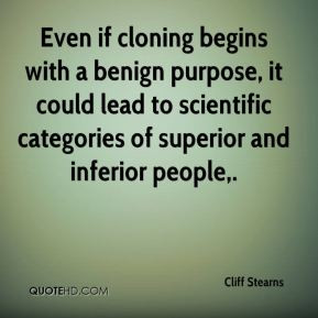 Cliff Stearns - Even if cloning begins with a benign purpose, it could ...