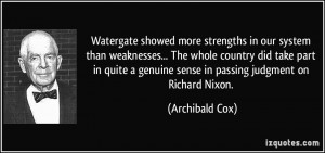 ... genuine sense in passing judgment on Richard Nixon. - Archibald Cox