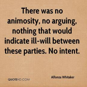 Alfonza Whitaker - There was no animosity, no arguing, nothing that ...
