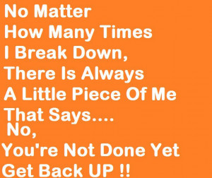 No Matter How Many Times I Break Down,There Is Always A Little Piece ...