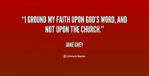 ground my faith upon God's word, and not upon the church.”