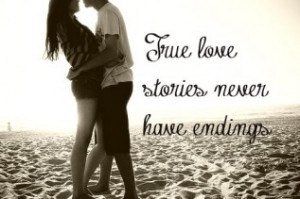 True love stories never have endings - Life Quote.