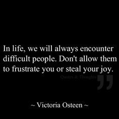 ... your joy. steal your joy, frustrating people, difficult people quotes