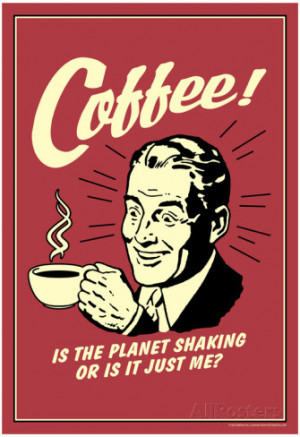 Coffee Is The Planet Shaking Or Just Me Funny Retro Poster Poster