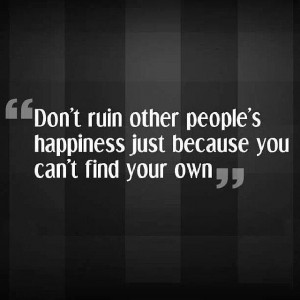 Some people don't seem to have anything to be happy about.. I'm glad I ...