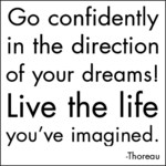 ... in the direction of your dreams live the life you ve imagined thoreau