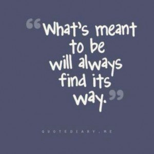 what's meant to be is meant to be