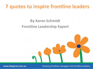 quotes to inspire frontline leadersBy Karen SchmidtFrontline ...