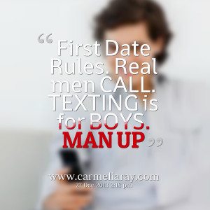 Quotes Picture: first date rules real men call texting is for boys man ...