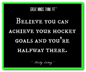 Believe you can achieve your hockey goals and you're halfway there ...