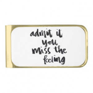 Quotes About Life: Admit it you miss the feeling Gold Finish Money ...