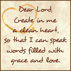 ... , Amenities, Dear Lord, Clean Heart, Grace Quotes, God Grace, Create