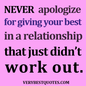 Relationship Quotes - Never apologize for giving your best in a ...