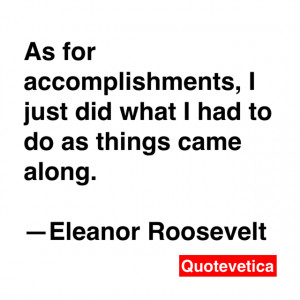 As for accomplishments, I just did what I had to do as things came ...