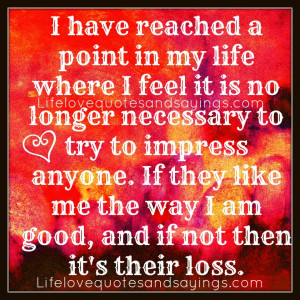 Quotes And Sayings ~ I Have Reached A Point In My Life - Love Quotes ...