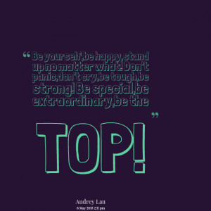 Quotes Picture: be yourself,be happy,stand up no matter what! don't ...