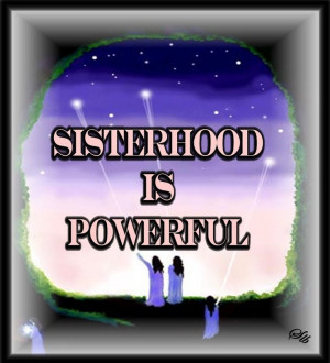 Sisterhood Is Powerful by dA-Sisterhood