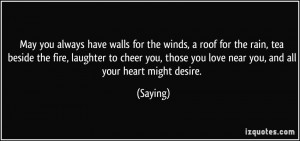 May you always have walls for the winds, a roof for the rain, tea ...