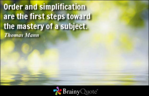 Order and simplification are the first steps toward the mastery of a ...