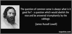 The question of common sense is always what is it good for? - a ...