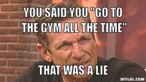 maury povich gym meme lie detector | You said you 