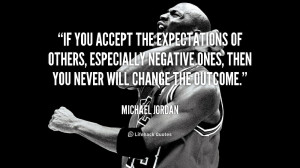 quote-Michael-Jordan-if-you-accept-the-expectations-of-others-88359 ...