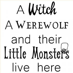 of A Witch a Werewolf and Their Little Monsters Live Here wall sayings ...