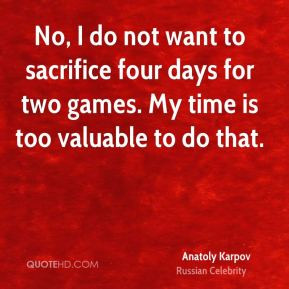 Anatoly Karpov - No, I do not want to sacrifice four days for two ...