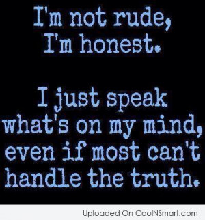 Honesty Quote: I’m not rude, I’m honest. I just...