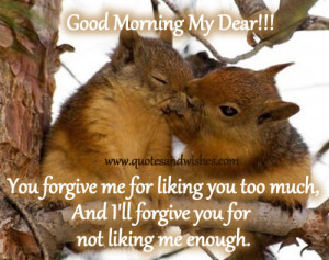 ... ,and I’ll Forgive You for Not Liking Me Enough ~ Good Morning Quote
