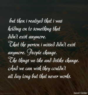 that didn't exist anymore. That the person I missed didn't exist ...