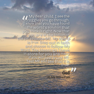 Quotes Picture: my dear child, i see the struggles you go through i ...