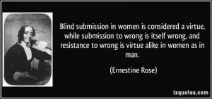 Blind submission in women is considered a virtue, while submission to ...