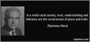 In a multi-racial society, trust, understanding and tolerance are the ...