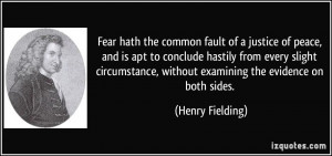 Fear hath the common fault of a justice of peace, and is apt to ...