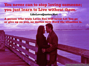 Lovely Quotes About Life And Love: You Never Can To Stop Loving ...