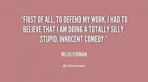 quote-Milos-Forman-first-of-all-to-defend-my-work-86092.png