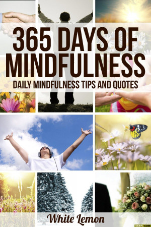 ... of Mindfulness: Daily Mindfulness Tips and Quotes (Over 365 Pictures