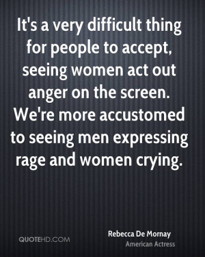 It's a very difficult thing for people to accept, seeing women act out ...