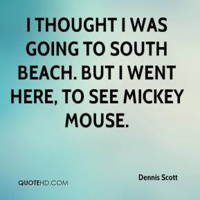 thought I was going to South Beach. But I went here, to see Mickey ...