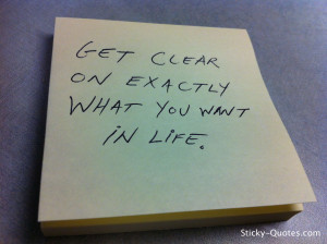 Get clear on exactly what you want in life.