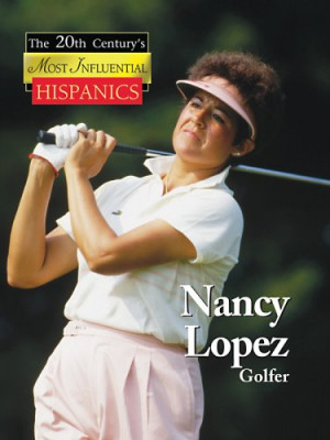 Nancy Lopez (The 20th Century's Most Influencial Hispanics)