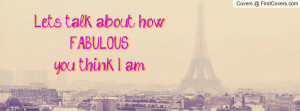 let's talk about howfabulousyou think i am!! , Pictures
