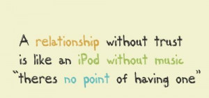 relationship without trust is like an ipod without music theres no ...
