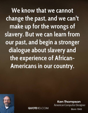 We know that we cannot change the past, and we can't make up for the ...
