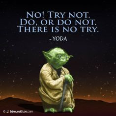 ... not. Do, or Do not. There is no TRY. - Yoda #motivational #quotes More
