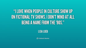quote Lisa Loeb i love when people in culture show 198184 png