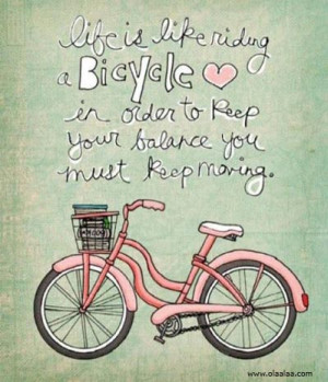 Life Quotes-Thoughts-Life is Like Riding a Bicycle-Balance-Great-Best